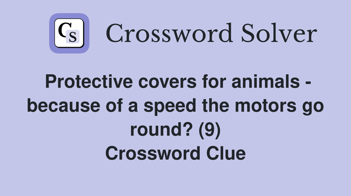 Protective covers for animals because of a speed the motors go round